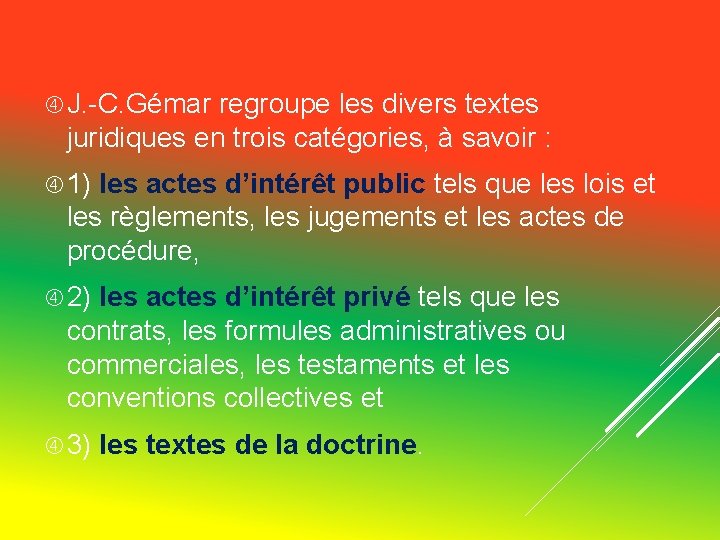 J. -C. Gémar regroupe les divers textes juridiques en trois catégories, à savoir J. -C. Gémar regroupe les divers textes juridiques en trois catégories, à savoir