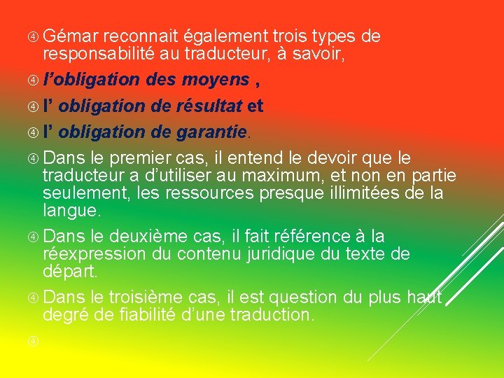 Gémar reconnait également trois types de responsabilité au traducteur, à savoir, l’obligation des Gémar reconnait également trois types de responsabilité au traducteur, à savoir, l’obligation des