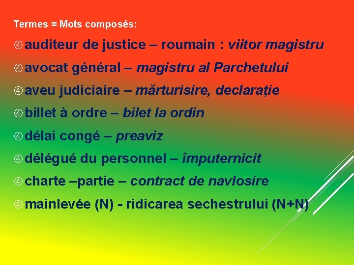 Termes = Mots composés: auditeur de justice – roumain : viitor magistru avocat général Termes = Mots composés: auditeur de justice – roumain : viitor magistru avocat général