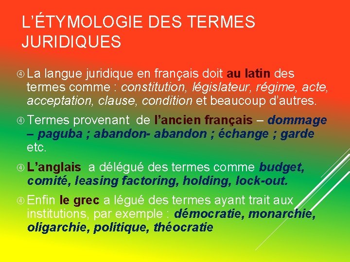 L’ÉTYMOLOGIE DES TERMES JURIDIQUES La langue juridique en français doit au latin des termes L’ÉTYMOLOGIE DES TERMES JURIDIQUES La langue juridique en français doit au latin des termes