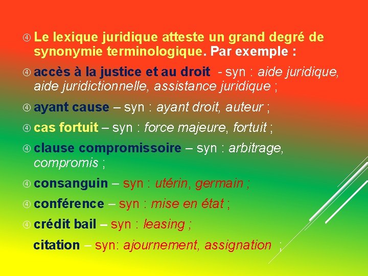 Le lexique juridique atteste un grand degré de synonymie terminologique. Par exemple : Le lexique juridique atteste un grand degré de synonymie terminologique. Par exemple :