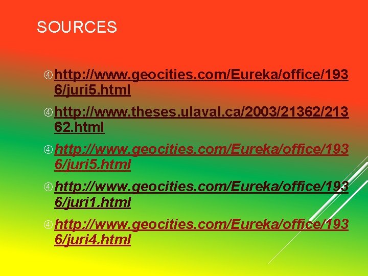 SOURCES http: //www. geocities. com/Eureka/office/193 6/juri 5. html http: //www. theses. ulaval. ca/2003/21362/213 62. SOURCES http: //www. geocities. com/Eureka/office/193 6/juri 5. html http: //www. theses. ulaval. ca/2003/21362/213 62.
