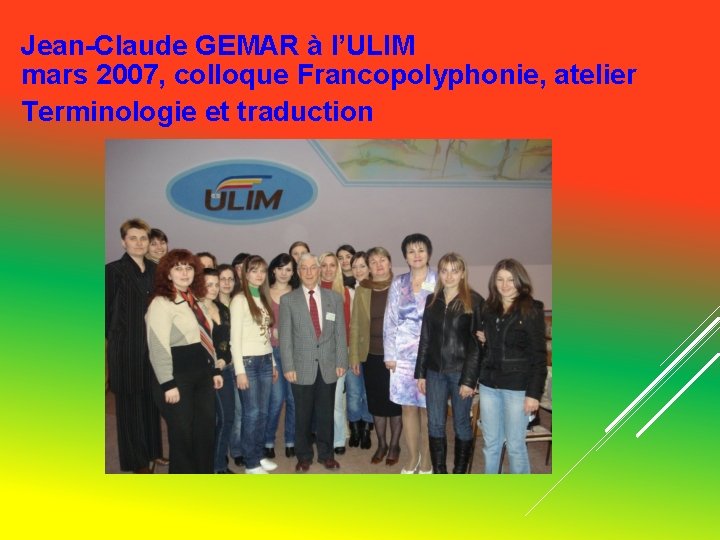Jean-Claude GEMAR à l’ULIM mars 2007, colloque Francopolyphonie, atelier Terminologie et traduction Jean-Claude GEMAR à l’ULIM mars 2007, colloque Francopolyphonie, atelier Terminologie et traduction