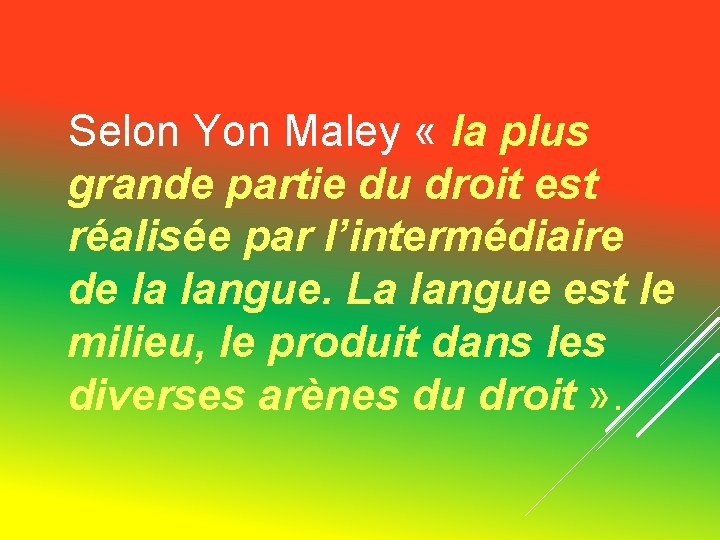 Selon Yon Maley « la plus grande partie du droit est réalisée par Selon Yon Maley « la plus grande partie du droit est réalisée par