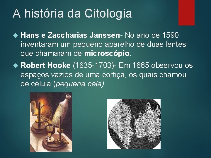 A história da Citologia Hans e Zaccharias Janssen- No ano de 1590 inventaram um