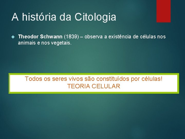 A história da Citologia Theodor Schwann (1839) – observa a existência de células nos