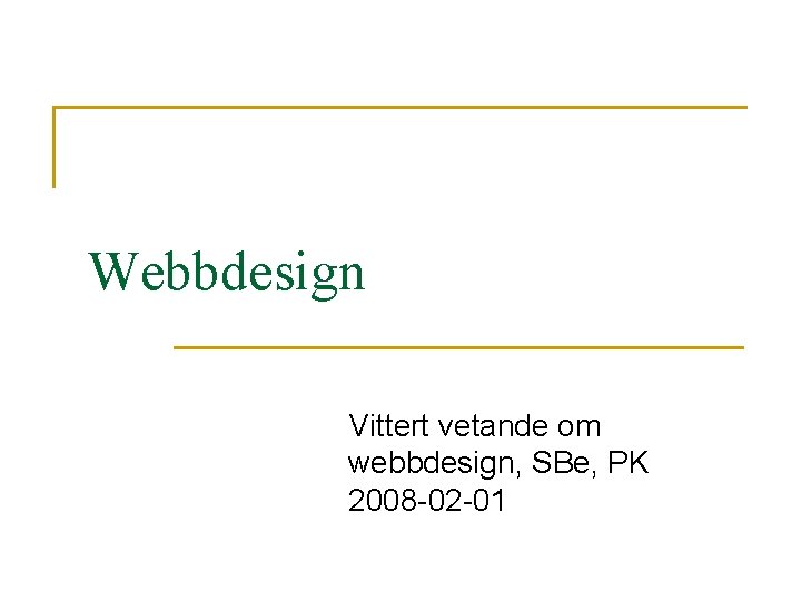 Webbdesign Vittert vetande om webbdesign, SBe, PK 2008 -02 -01 