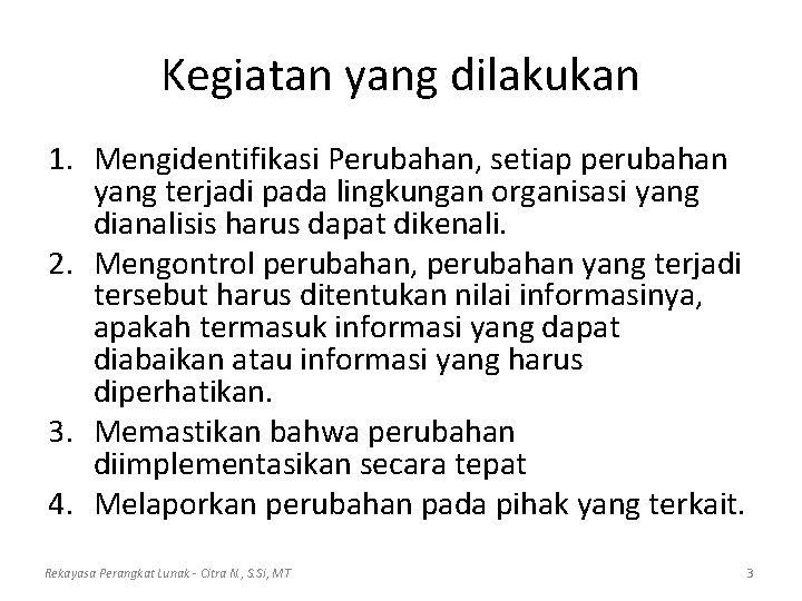 Kegiatan yang dilakukan 1. Mengidentifikasi Perubahan, setiap perubahan yang terjadi pada lingkungan organisasi yang