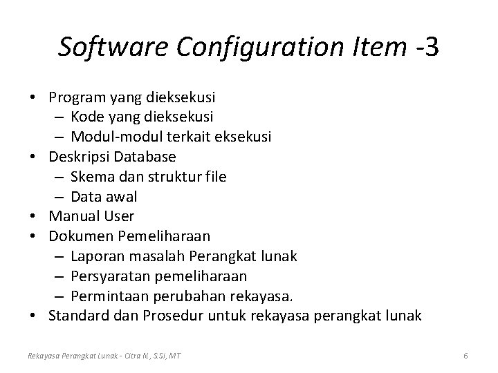 Software Configuration Item -3 • Program yang dieksekusi – Kode yang dieksekusi – Modul-modul