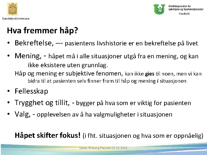 Vestfold Sandefjord kommune Hva fremmer håp? • Bekreftelse, --- pasientens livshistorie er en bekreftelse