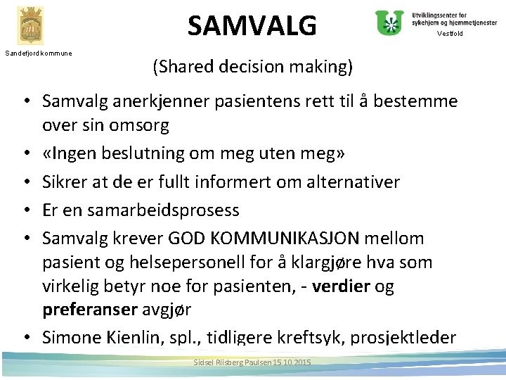 SAMVALG Sandefjord kommune Vestfold (Shared decision making) • Samvalg anerkjenner pasientens rett til å