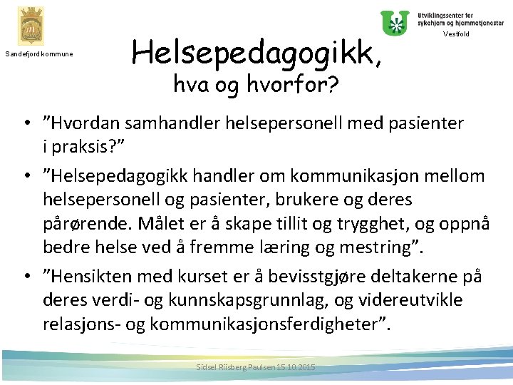 Sandefjord kommune Helsepedagogikk, Vestfold hva og hvorfor? • ”Hvordan samhandler helsepersonell med pasienter i