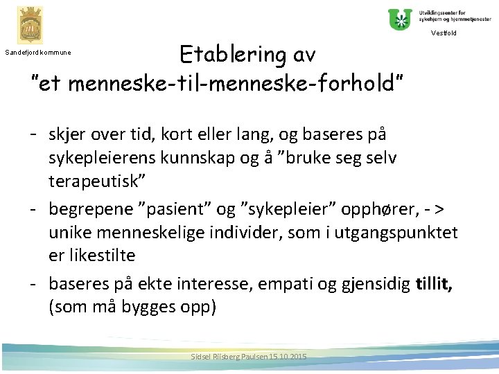 Vestfold Etablering av ”et menneske-til-menneske-forhold” Sandefjord kommune - skjer over tid, kort eller lang,