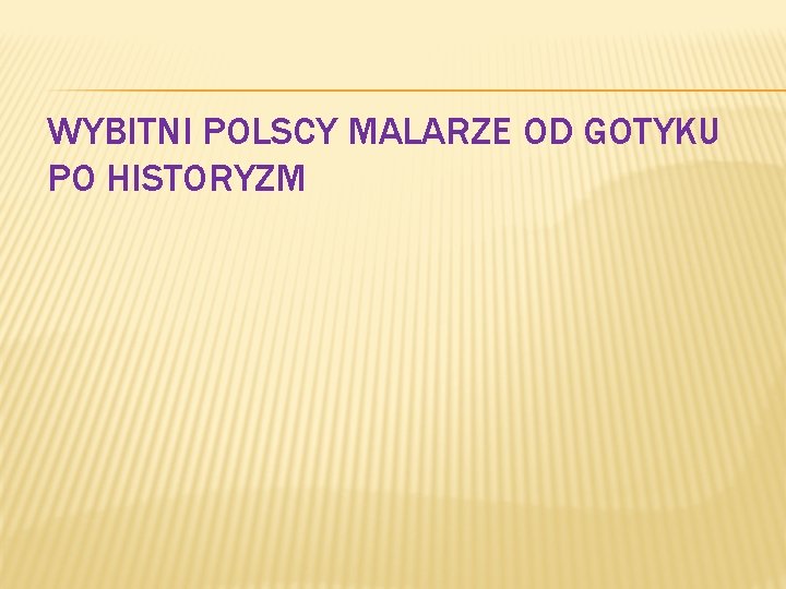 WYBITNI POLSCY MALARZE OD GOTYKU PO HISTORYZM 