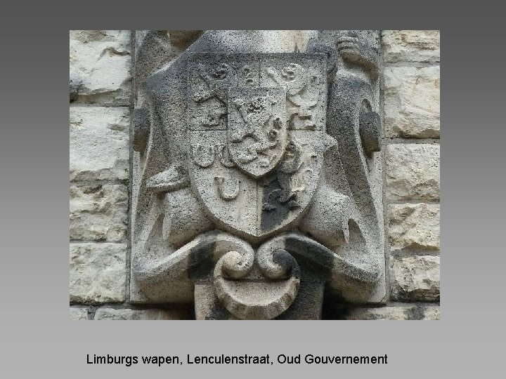 Limburgs wapen, Lenculenstraat, Oud Gouvernement 