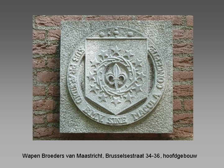 Wapen Broeders van Maastricht, Brusselsestraat 34 -36, hoofdgebouw 