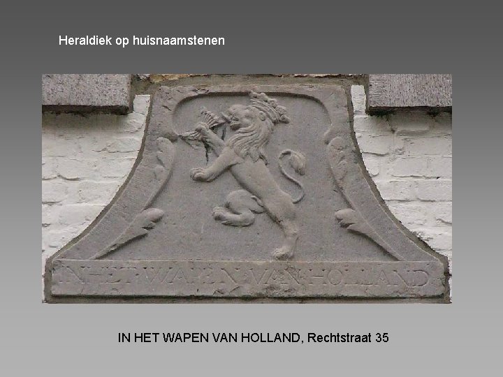 Heraldiek op huisnaamstenen IN HET WAPEN VAN HOLLAND, Rechtstraat 35 