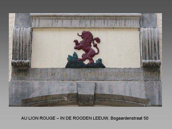 AU LION ROUGE – IN DE ROODEN LEEUW, Bogaardenstraat 50 
