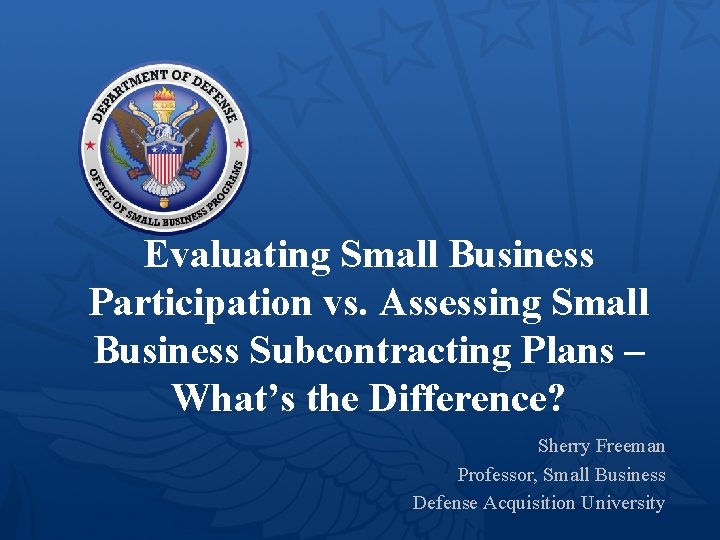 Evaluating Small Business Participation vs. Assessing Small Business Subcontracting Plans – What’s the Difference?