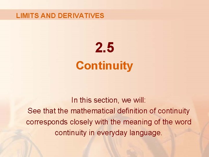 LIMITS AND DERIVATIVES 2. 5 Continuity In this section, we will: See that the