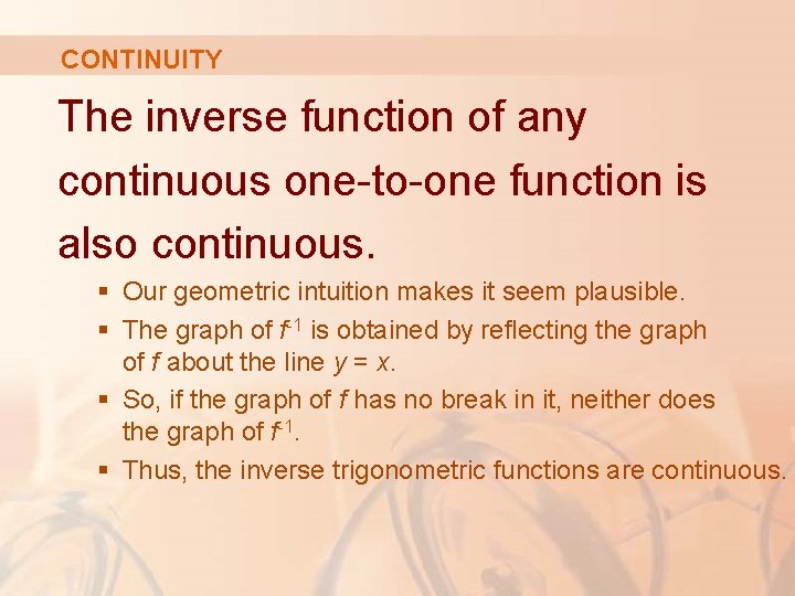 CONTINUITY The inverse function of any continuous one-to-one function is also continuous. § Our