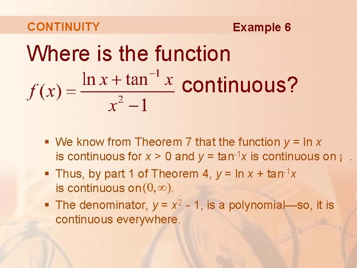 CONTINUITY Example 6 Where is the function continuous? § We know from Theorem 7