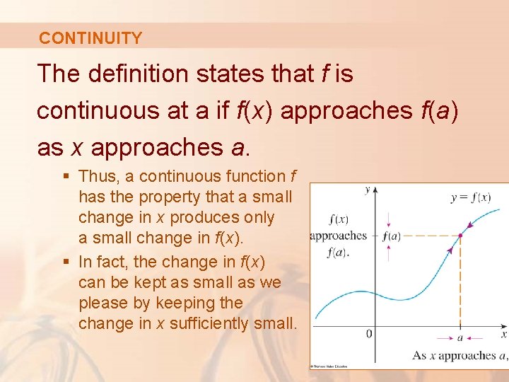 CONTINUITY The definition states that f is continuous at a if f(x) approaches f(a)