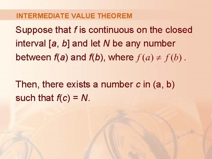 INTERMEDIATE VALUE THEOREM Suppose that f is continuous on the closed interval [a, b]