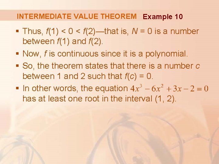 INTERMEDIATE VALUE THEOREM Example 10 § Thus, f(1) < 0 < f(2)—that is, N