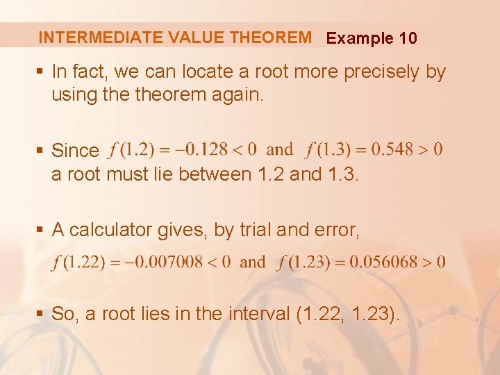 INTERMEDIATE VALUE THEOREM Example 10 § In fact, we can locate a root more