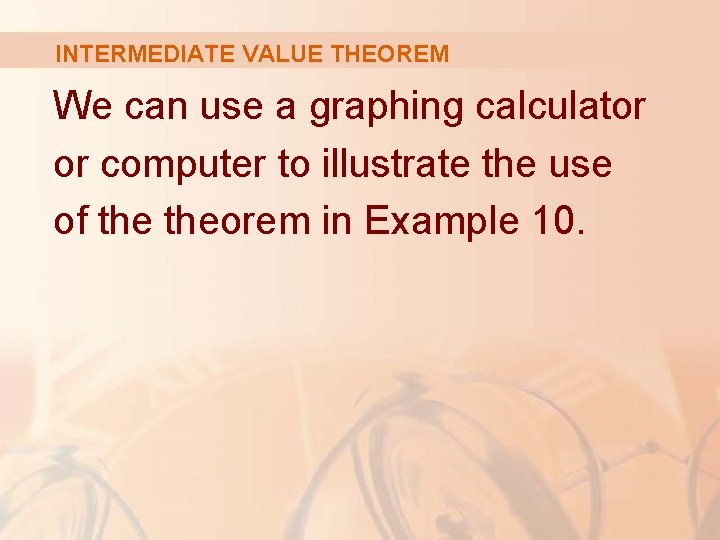 INTERMEDIATE VALUE THEOREM We can use a graphing calculator or computer to illustrate the