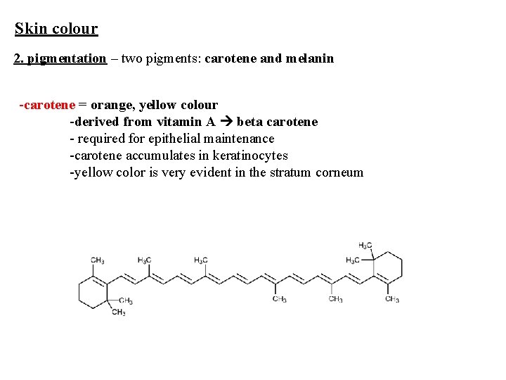 Skin colour 2. pigmentation – two pigments: carotene and melanin -carotene = orange, yellow