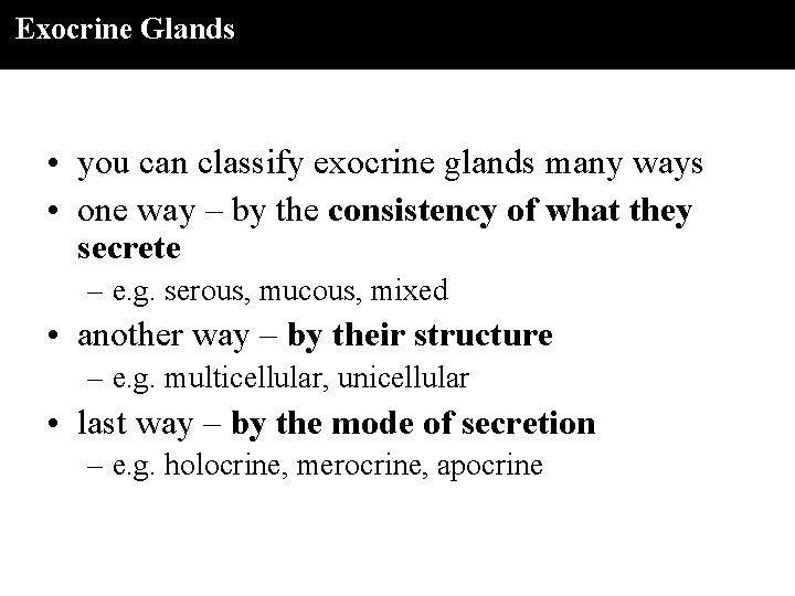 Exocrine Glands • you can classify exocrine glands many ways • one way –