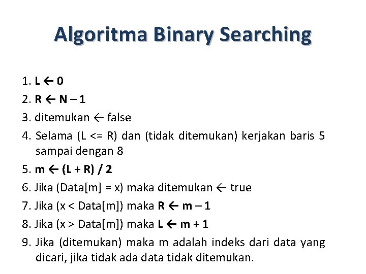 Algoritma Binary Searching 1. L ← 0 2. R ← N – 1 3.