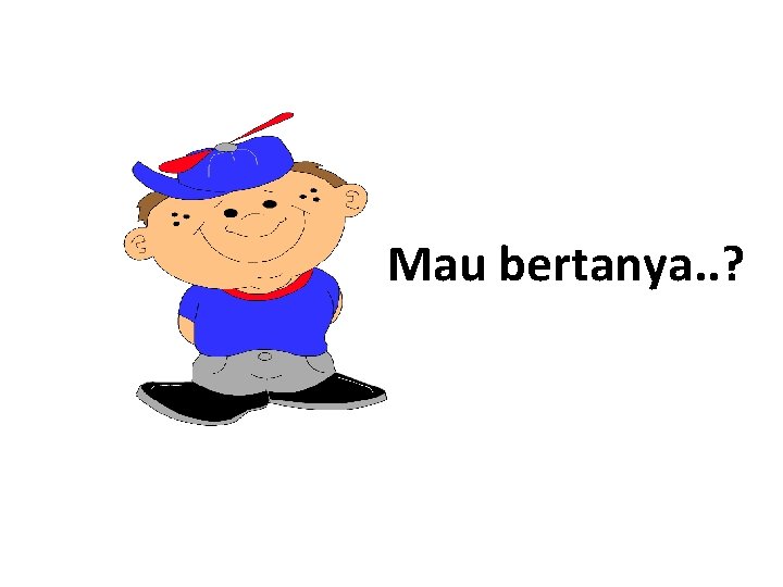 Mau bertanya. . ? 