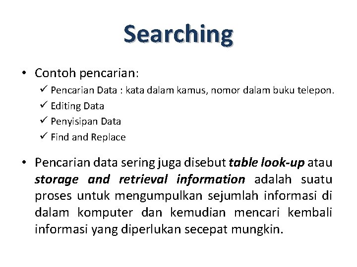 Searching • Contoh pencarian: ü Pencarian Data : kata dalam kamus, nomor dalam buku