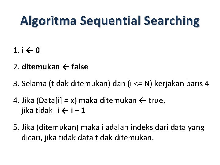 Algoritma Sequential Searching 1. i ← 0 2. ditemukan ← false 3. Selama (tidak