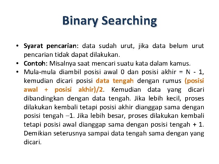 Binary Searching • Syarat pencarian: data sudah urut, jika data belum urut pencarian tidak