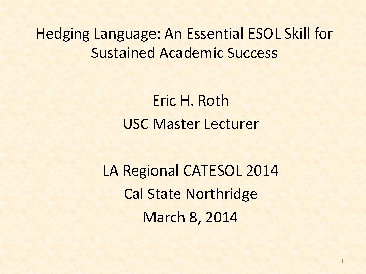 Hedging Language: An Essential ESOL Skill for Sustained Academic Success Eric H. Roth USC