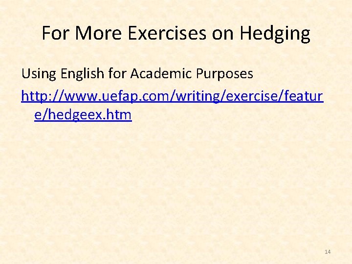 For More Exercises on Hedging Using English for Academic Purposes http: //www. uefap. com/writing/exercise/featur