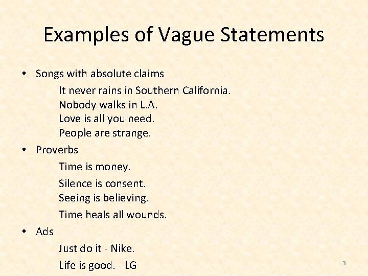 Examples of Vague Statements • Songs with absolute claims It never rains in Southern