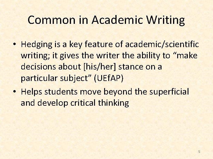 Common in Academic Writing • Hedging is a key feature of academic/scientific writing; it