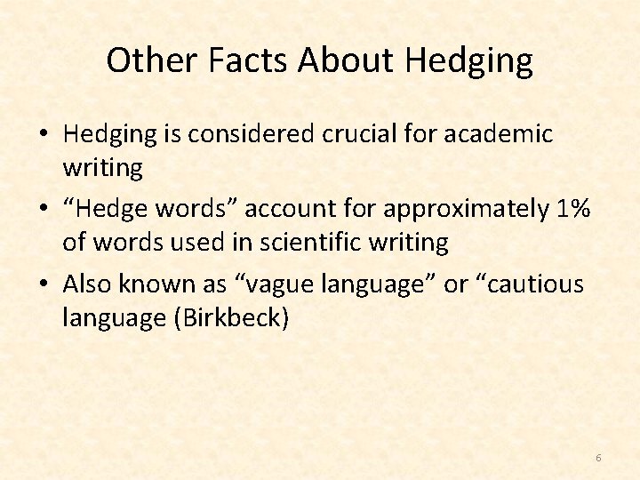 Other Facts About Hedging • Hedging is considered crucial for academic writing • “Hedge