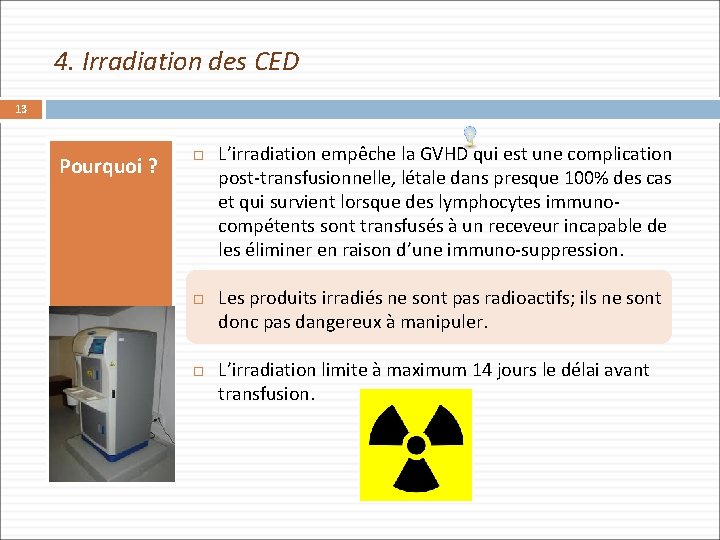 4. Irradiation des CED 13 Pourquoi ? L’irradiation empêche la GVHD qui est une