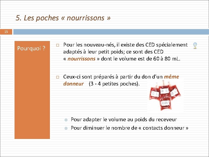 5. Les poches « nourrissons » 15 Pourquoi ? Pour les nouveau-nés, il existe