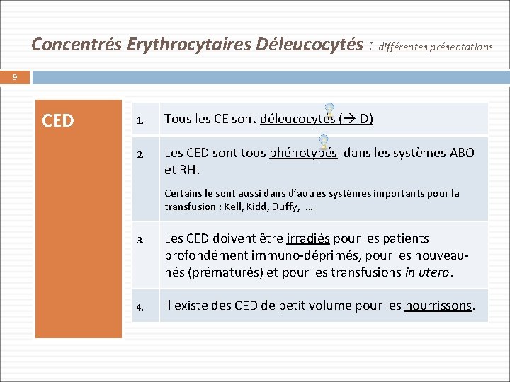 Concentrés Erythrocytaires Déleucocytés : différentes présentations 9 CED 1. Tous les CE sont déleucocytés