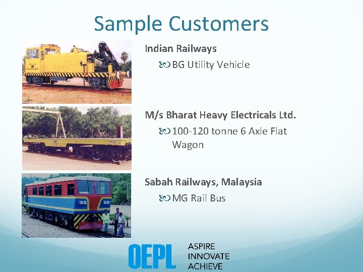 Sample Customers Indian Railways BG Utility Vehicle M/s Bharat Heavy Electricals Ltd. 100 -120