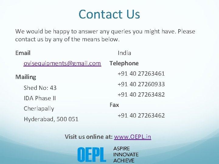 Contact Us We would be happy to answer any queries you might have. Please Contact Us We would be happy to answer any queries you might have. Please