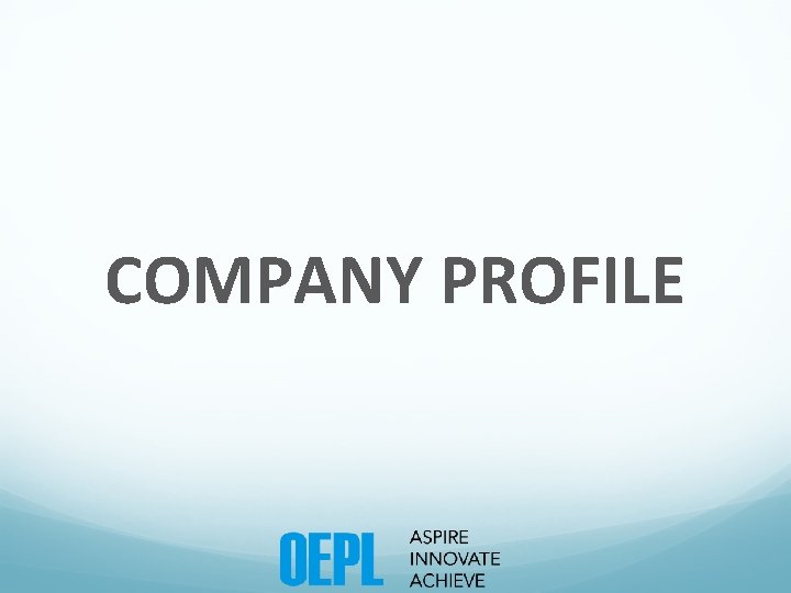 COMPANY PROFILE COMPANY PROFILE