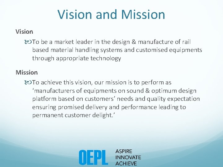 Vision and Mission Vision To be a market leader in the design & manufacture